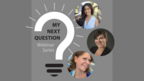 My Next Question webinar series graphic 